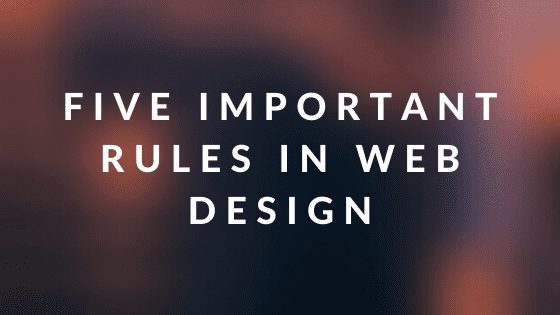 Five Important Rules in Web Design